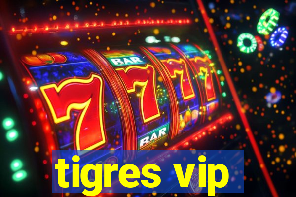 tigres vip